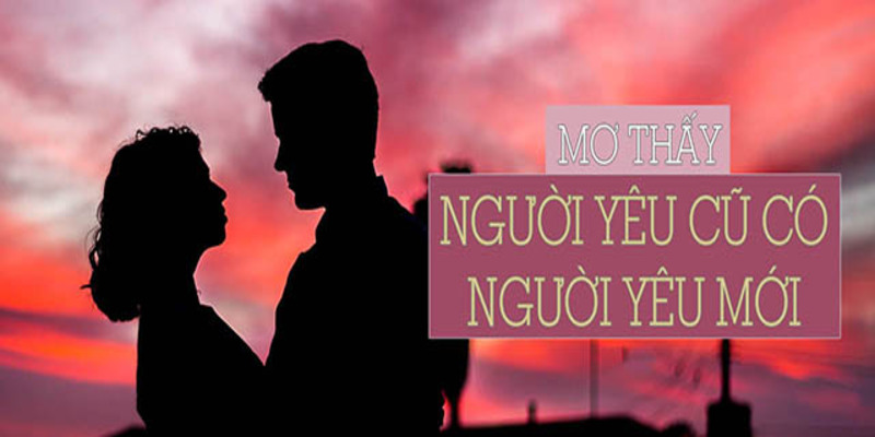 Ngủ mơ người yêu cũ có người yêu mới